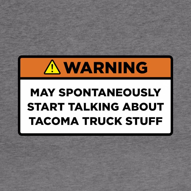 Warning! Tacoma truck stuff by Mostly About Cars